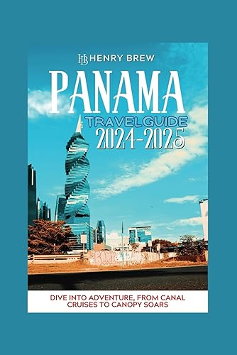 Panama travel guide 2024-2025: Your comprehensive guide to exploring the beautiful city like a local, plus map, cuisine, itinerary plan, top attractions, and much more (Adventure &amp; Fun Awaits Series)
