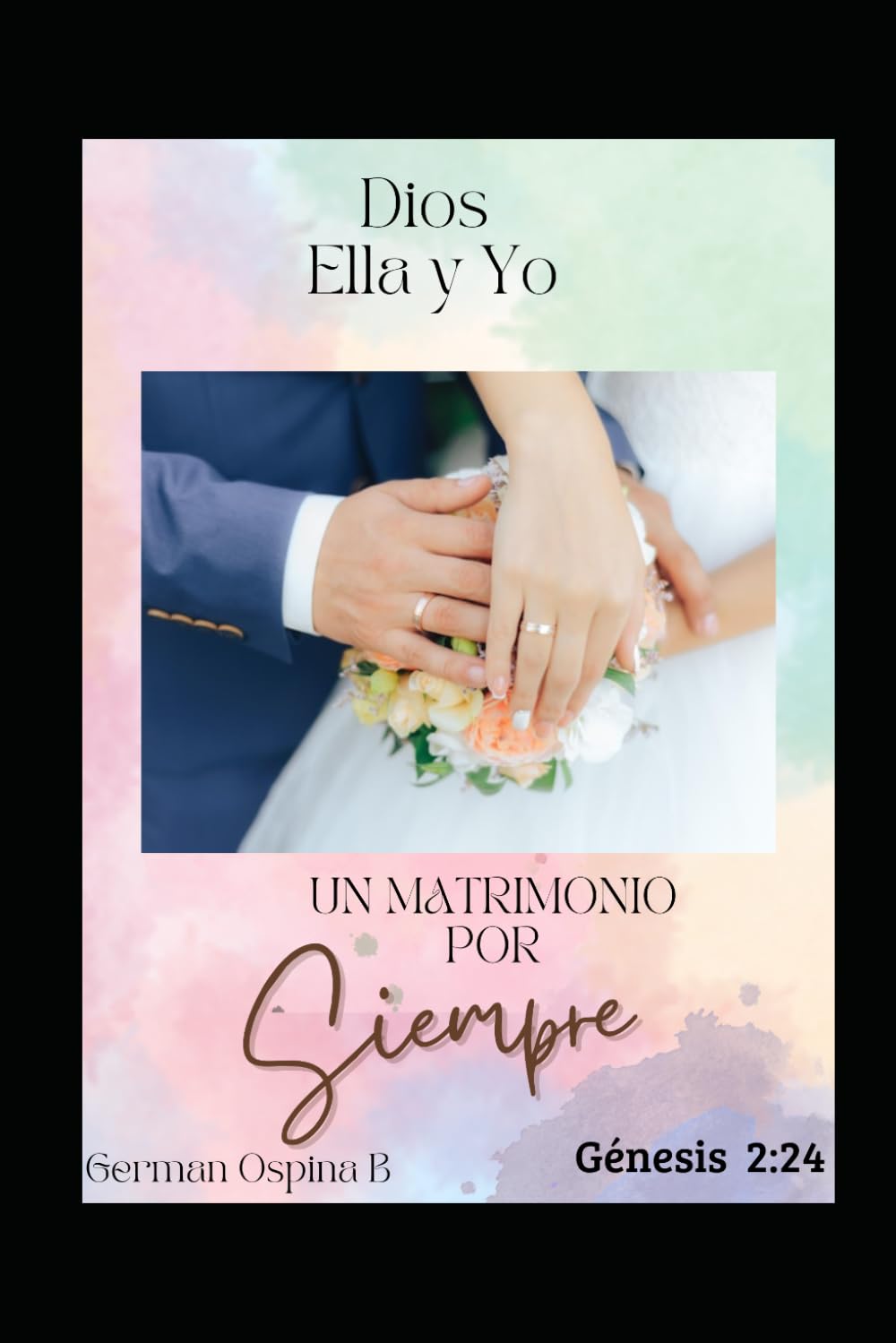 DIOS ELLA Y YO UN MATRIMONIO POR SIEMPRE