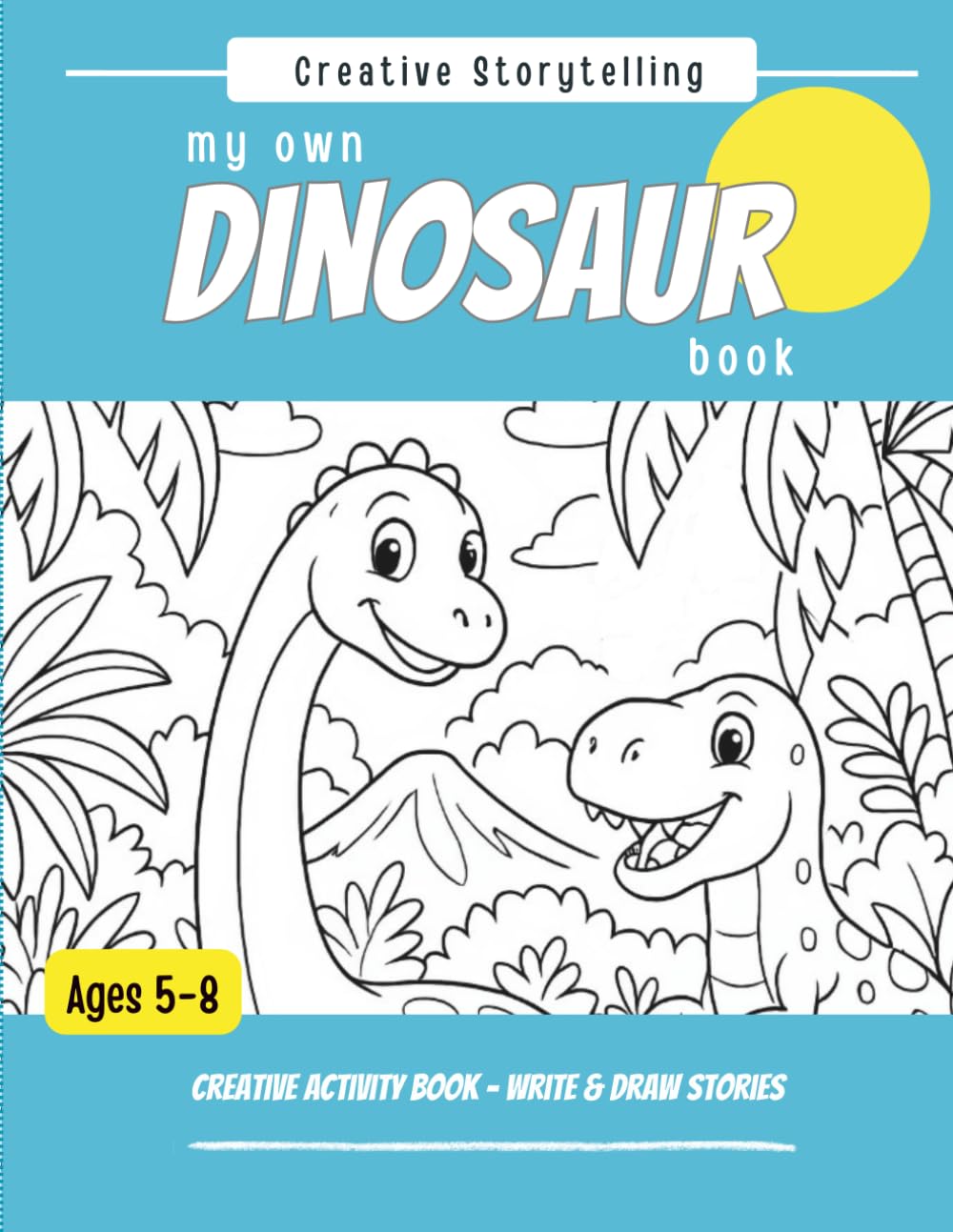 My Own DINOSAUR Book: A Creative Storytelling Activity Book for Kids Ages 5–8 (Creative Storytelling for Kids)