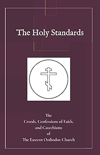 The Holy Standards: The Creeds, Confessions of Faith, and Catechisms of the Eastern Orthodox Church