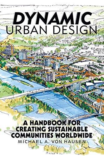 Télécharger Dynamic Urban Design: A Handbook for Creating Sustainable Communities Worldwide (English Edition) PDF Ebook En Ligne