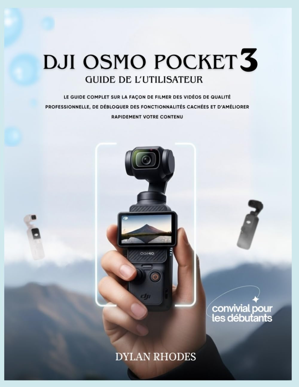 Dji Osmo Pocket 3 Guide de l'utilisateur: Le guide complet sur la façon de filmer des vidéos…