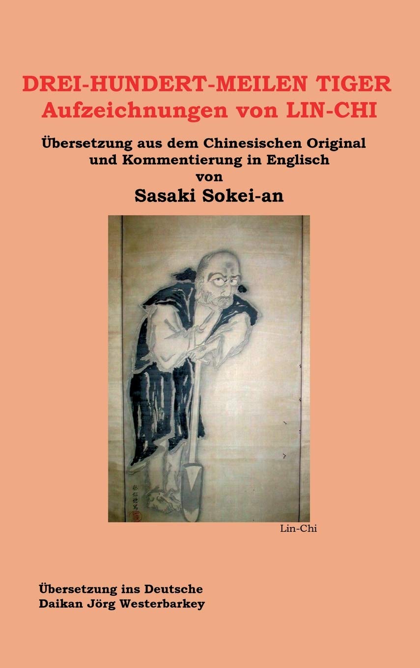 DREI-HUNDERT-MEILEN TIGER Aufzeichnungen von LIN-CHI: Übersetzung aus dem Chinesischen Original und Kommentierung in Englisch von Sasakai Sokei-an (German Edition)