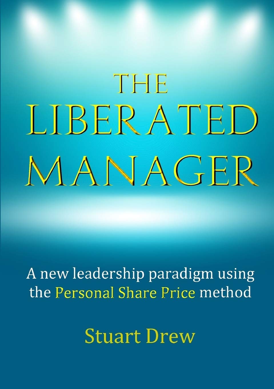 The Liberated Manager: A new leadership paradigm using the Personal Share Price method