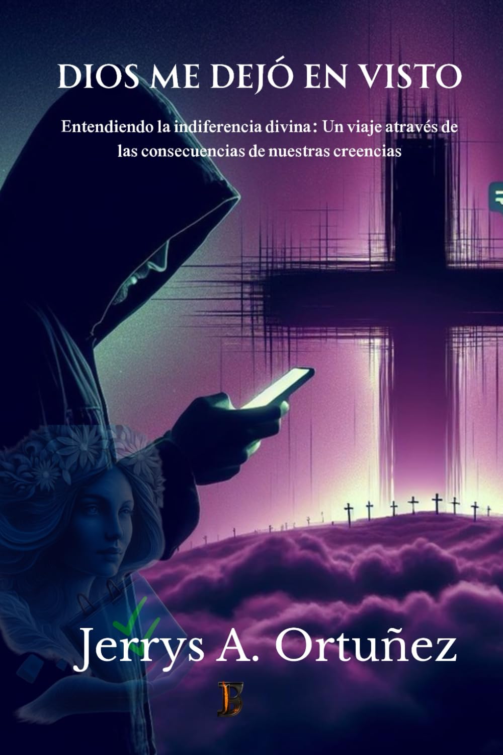 Dios me dejó en visto: Entendiendo la indiferencia divina: Un viaje a través de las consecuencias de nuestras creencias