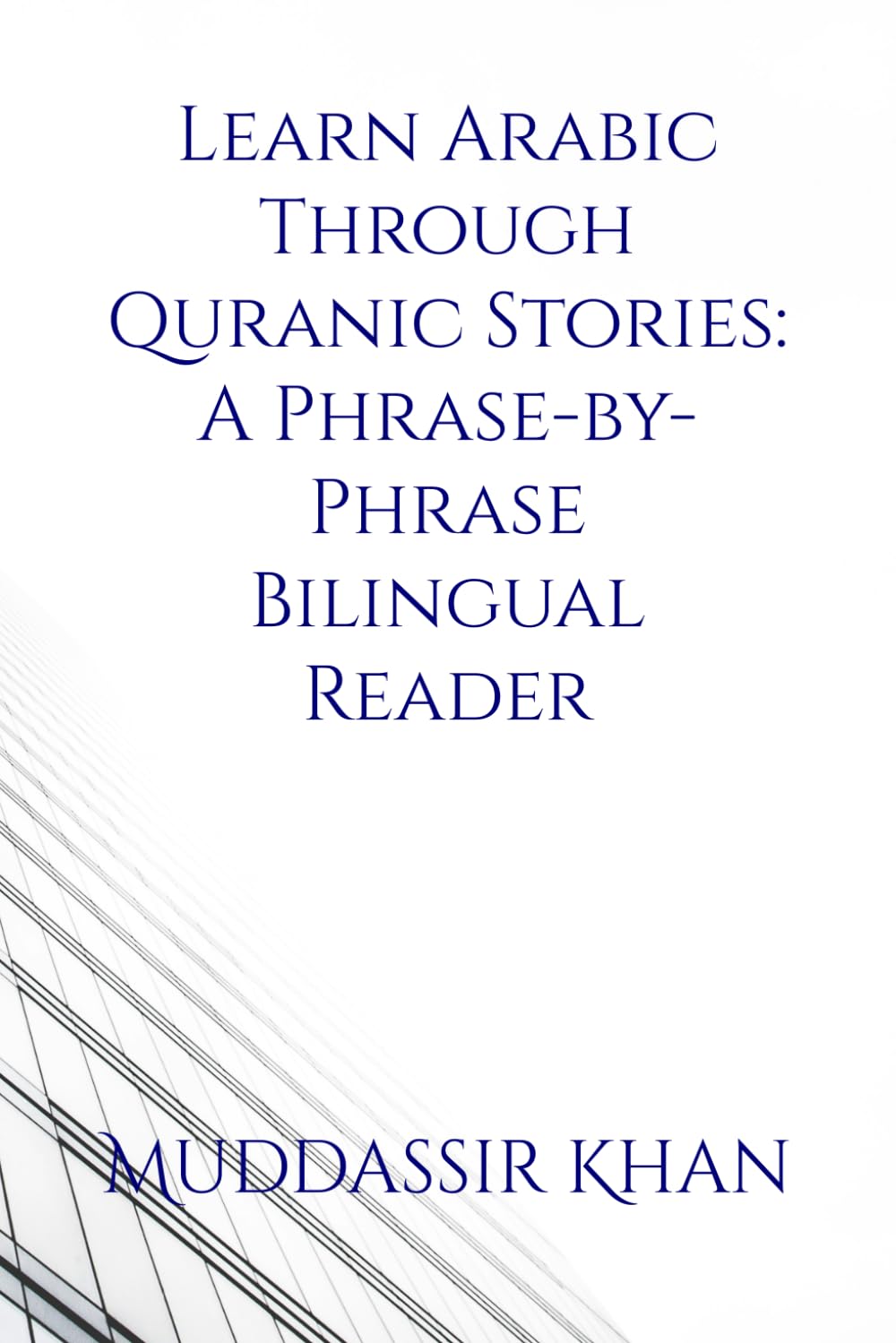 Learn Arabic Through Quranic Stories: A Phrase-by-Phrase Bilingual Reader (Arabic for Beginners)