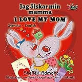I Love My Mom Jag älskar min mamma (Swedish English Bilingual Collection Book 5) (Swedish Edition)