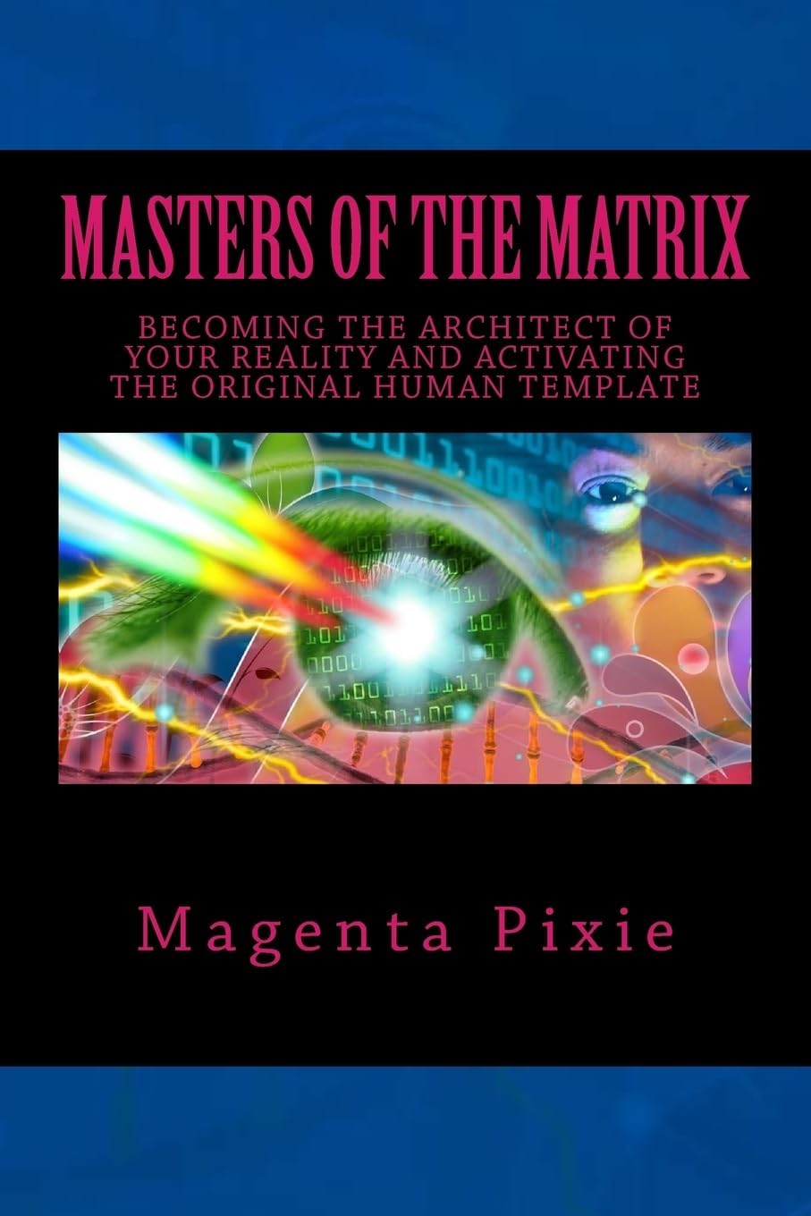 Masters of the Matrix: Becoming the Architect of Your Reality and Activating the Original Human Template Paperback – October 15, 2016