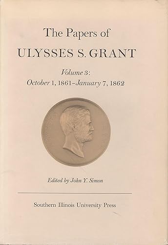The Papers of Ulysses S. Grant, Volume 3: October 1, 1861-January 7, 1862 (Volume 3) (U S Grant Papers) - John Y Simon