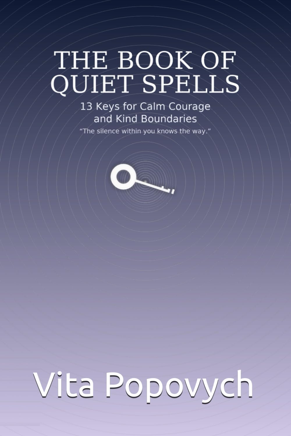 The Book of Quiet Spells: 13 Keys for Calm Courage and Kind Boundaries