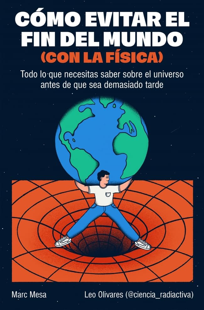 Cómo evitar el fin del mundo (con la física): Todo lo que necesitas saber sobre el universo antes de que sea demasiado tarde (Somos B)