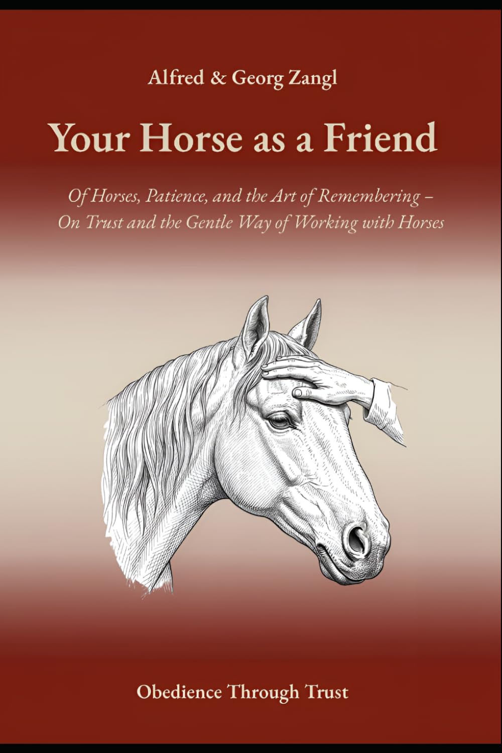 Your Horse As A Friend: Of Horses, Patience, and the Art of Remembering – On Trust and the Gentle Way of Working with Horses