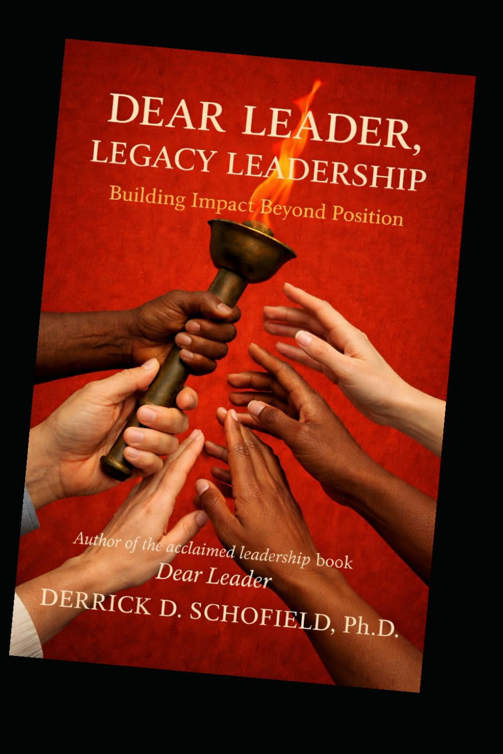 Dear Leader: Legacy Leadership: Building Impact Beyond Position