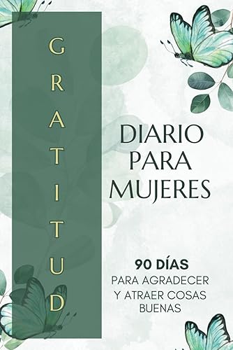 Floreciendo; Diario de gratitud en español para mujeres,: Journal de 90 días para agradecer y atraer cosas buenas viviendo en gratitud. (Spanish Edition)