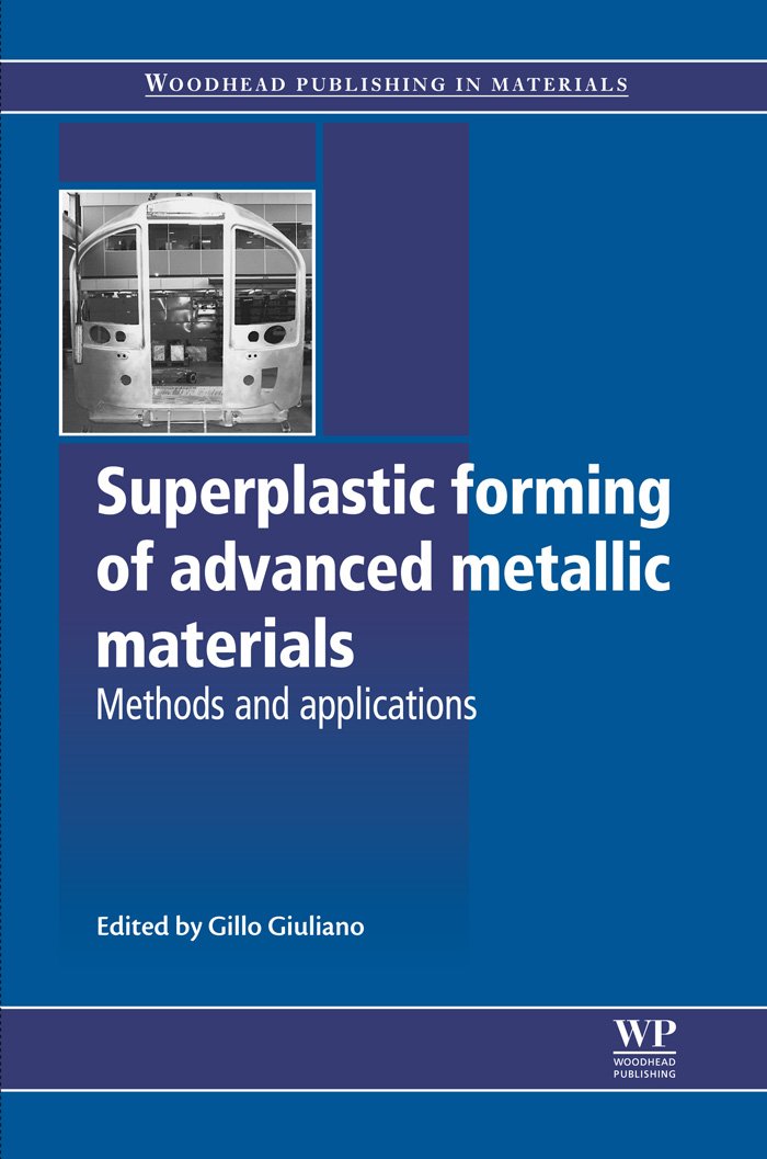 Superplastic Forming of Advanced Metallic Materials: Methods and Applications (Woodhead Publishing Series in Metals and Surface Engineering)
