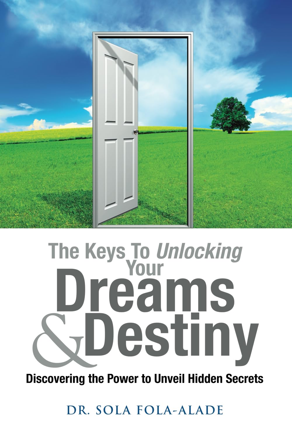 The Keys to Unlocking your Dreams & Destiny (Discovering the Power to Unveil Hidden Secrets)