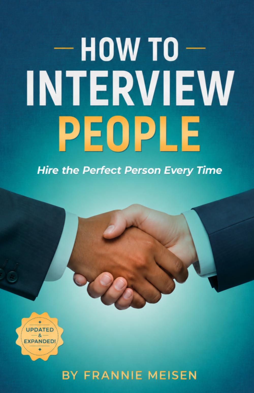 How To Interview People: Hire the Perfect Person Every Time