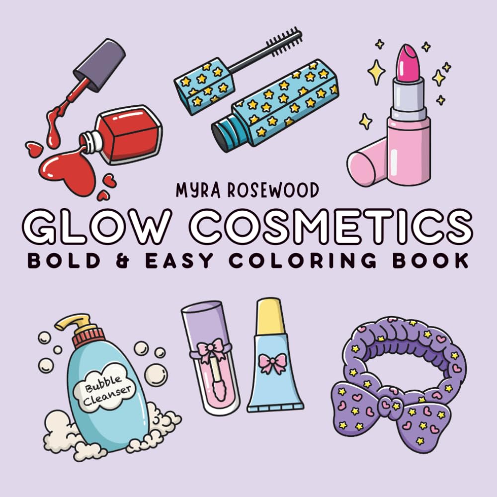 Glow Cosmetics: Beauty And Makeup Coloring Book For Girls, Teens And Adults With Bold, Easy Pages