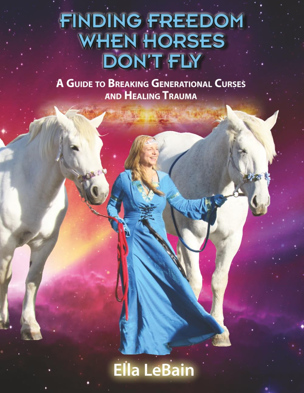 Finding Freedom When Horses Don’t Fly: A Guide to Breaking Generational Curses and Healing Trauma (Who's Who in the Cosmic Zoo?)