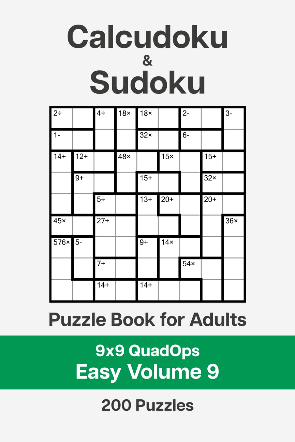 Calcudoku and Sudoku Puzzle Book for Adults - 9x9 QuadOps Easy Volume 9: 200 Logic and Math Challenges