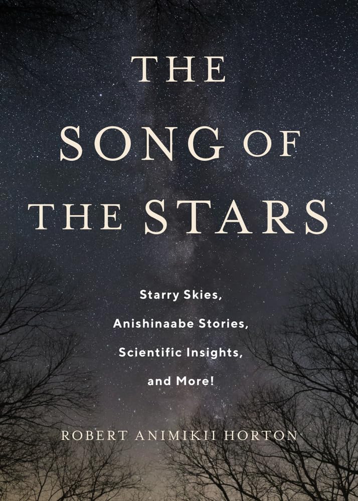 The Song of the Stars: Starry Skies, Anishinaabe Stories, Scientific Insights, and More!