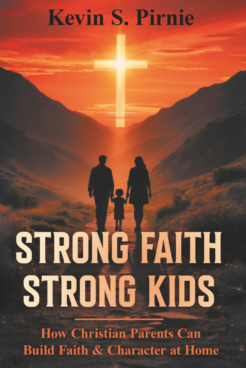 Strong Faith Strong Kids: How Christian Parents Can Build Faith and Character at Home (Walking Together in Faith)