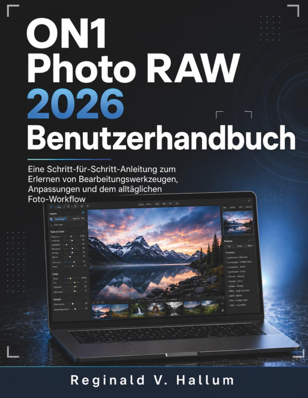 ON1 Photo RAW 2026 Benutzerhandbuch: Eine Schritt-für-Schritt-Anleitung zum Erlernen von Bearbeitungswerkzeugen, Anpassungen und dem alltäglichen Foto-Workflow