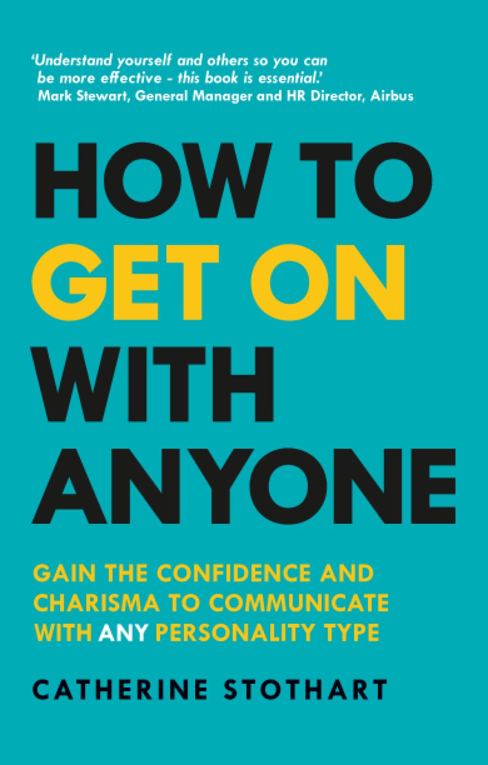 How to Get On with Anyone: GAIN THE CONFIDENCE AND CHARISMA TO COMMUNICATE WITH ANY PERSONALITY TYPE
