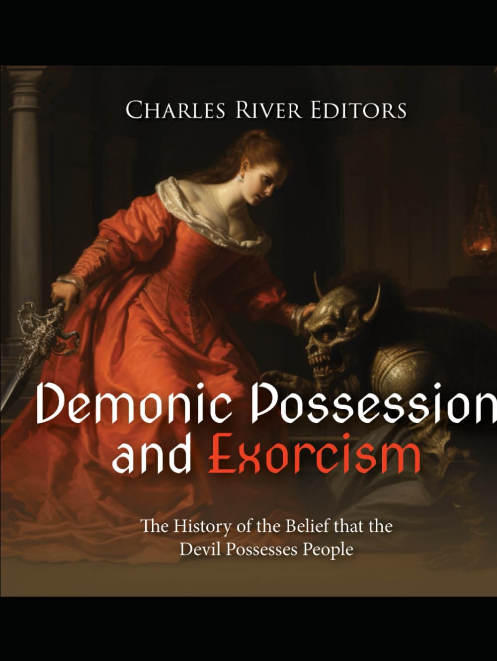 Demonic Possession and Exorcism: The History of the Belief that the Devil Possesses People