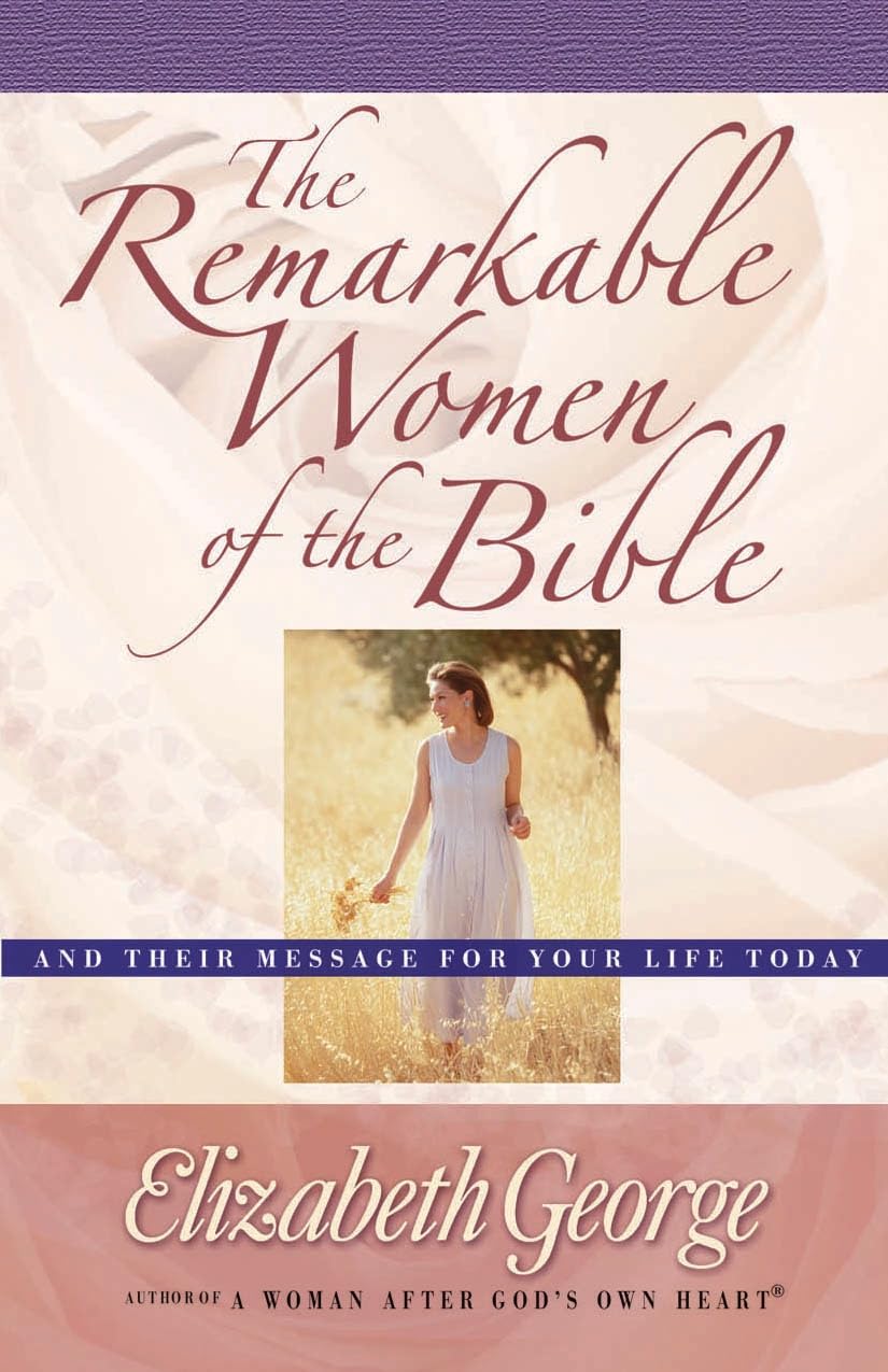 Remarkable Women of the Bible, The: And Their Message for... - Elizabeth George