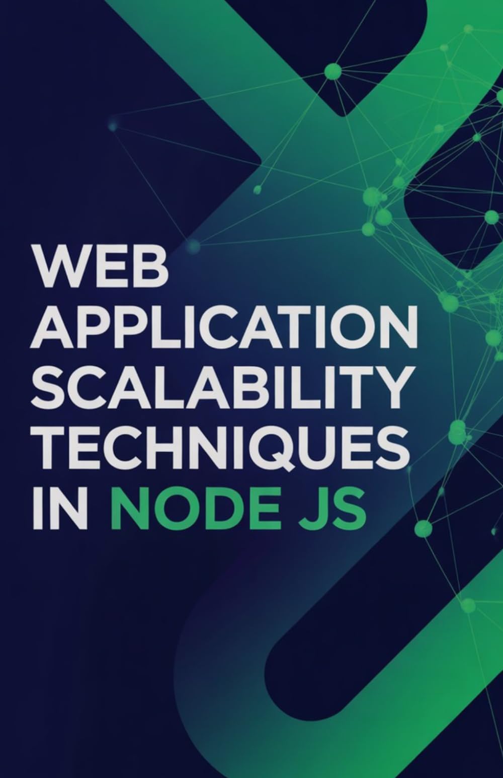 Web Application Scalability Techniques in Node JS: Applied Methods for Handling High Traffic and Improving Server Performance (Intelligent Systems, ... & Modern Application Development Series)