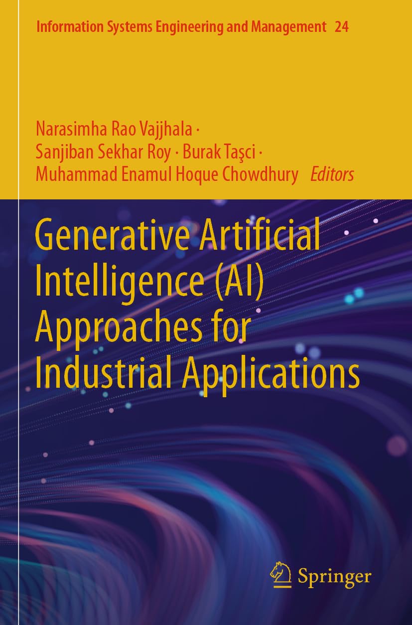 Generative Artificial Intelligence (AI) Approaches for Industrial Applications (Information Systems Engineering and Management, 24)