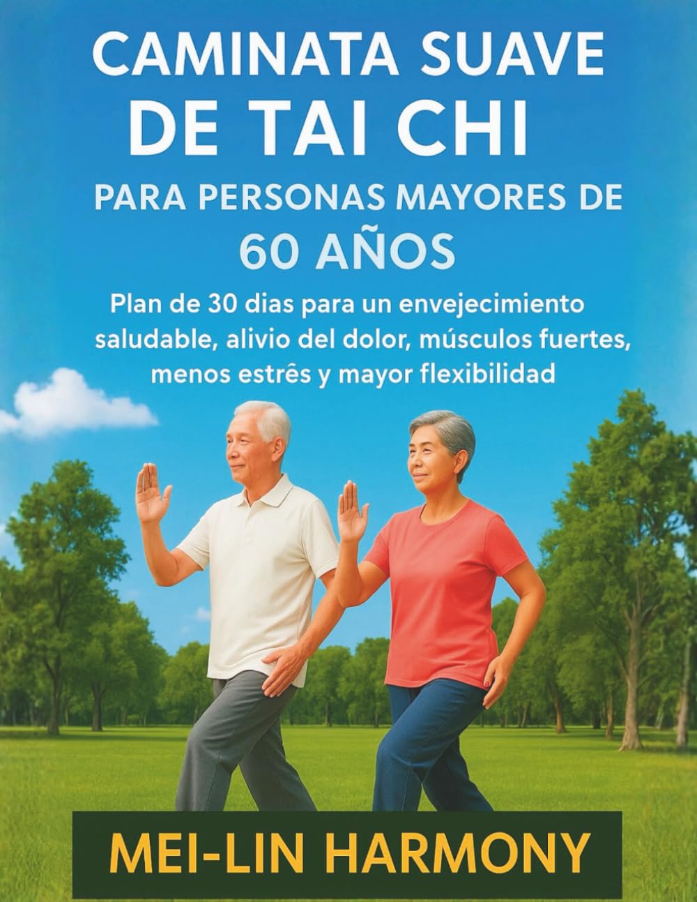 CAMINATA SUAVE DE TAI CHI PARA PERSONAS MAYORES DE 60 AÑOS: Plan de 30 días para un envejecimiento saludable, alivio del dolor, músculos fuertes, menos estrés y mayor flexibilidad