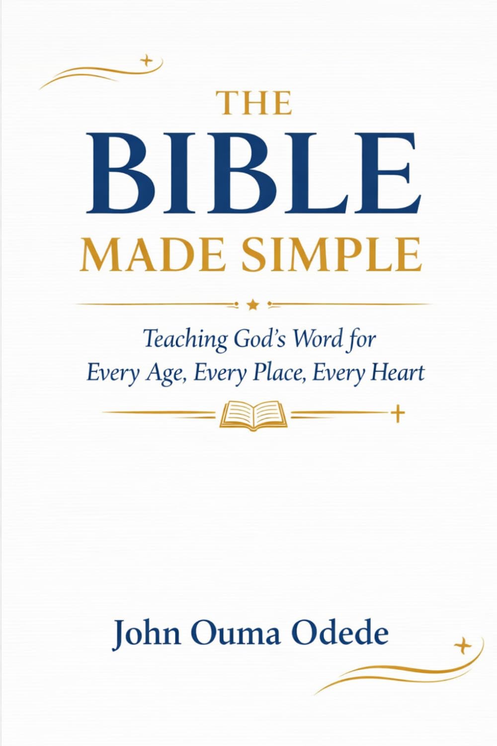 THE BIBLE MADE SIMPLE: Teaching God's Word for Every Age, Every Place, Every Heart