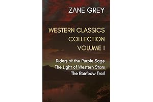Western Classics Collection Volume I: Riders of the Purple Sage, The Light...