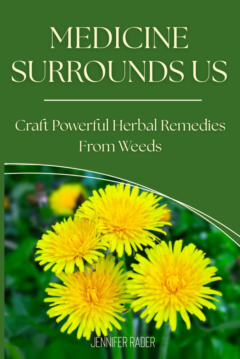 Medicine Surrounds Us: Craft Powerful Herbal Remedies from Weeds