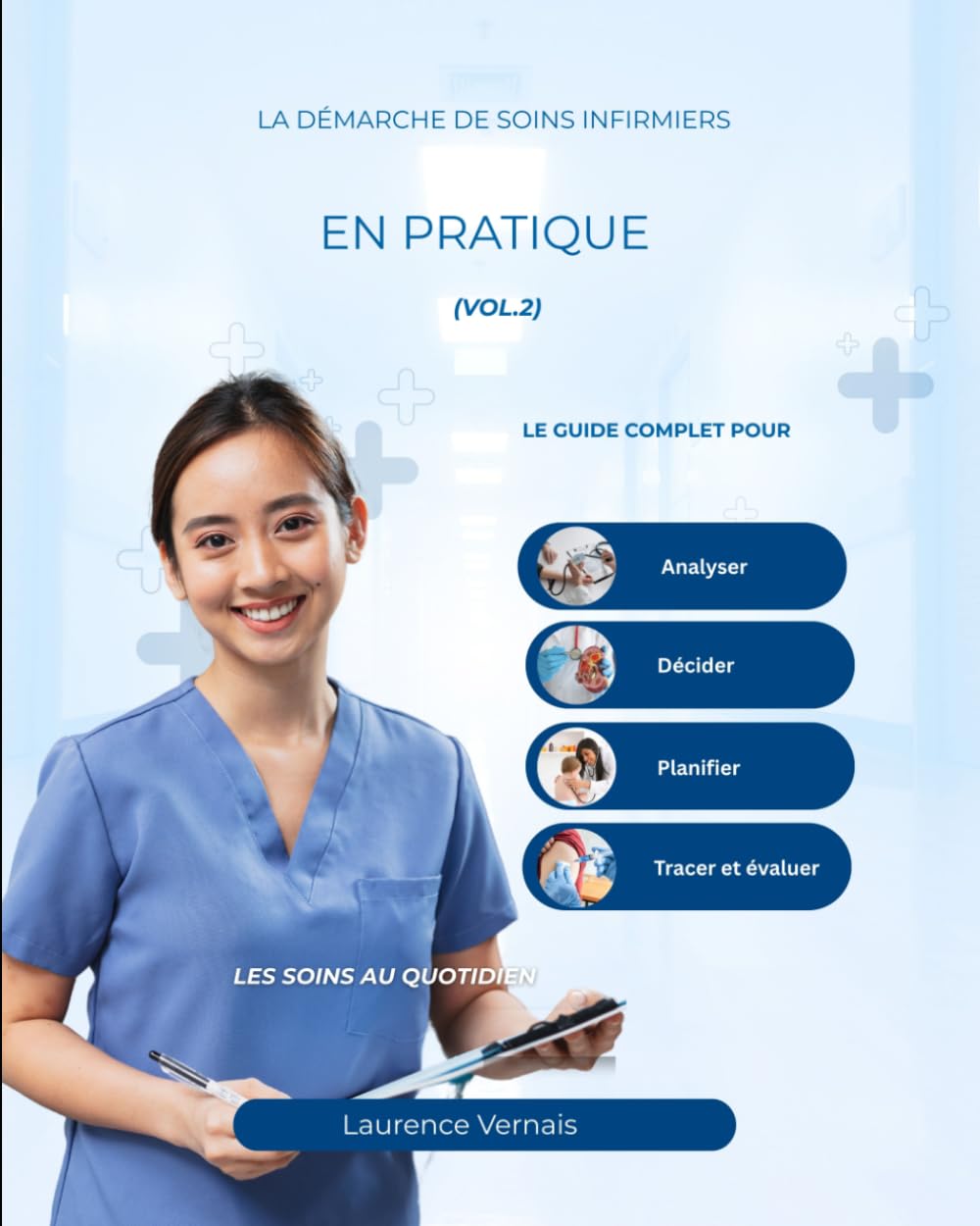 La Démarche de Soins Infirmiers en Pratique (Vol. 2): Le guide complet pour analyser, décider, planifier, tracer et évaluer les soins au quotidien