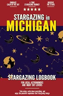 Stargazing in Michigan: Stargazing Log Book for Local Backyard Astronomers and Night Sky Lovers | Practical Astronomy Observation Journal