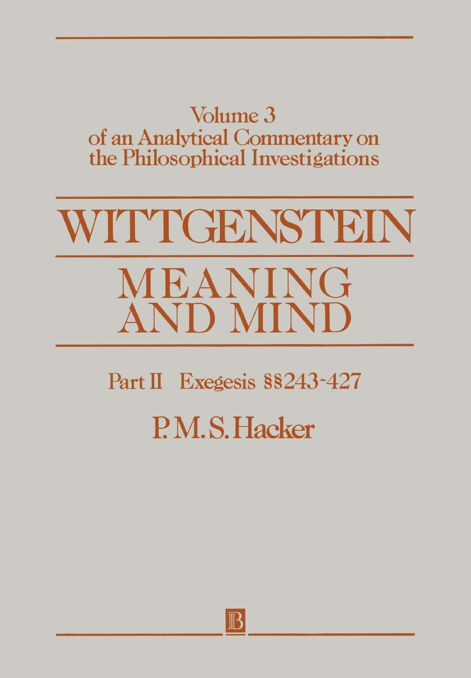 WITTGENSTEIN MEANING & MIND: Meaning and Mind, Volume 3 of an Analytical Commentary on the Philosophical Investigations, Part II: Exegesis 243-247 ... on the Philosophical Investigations S)