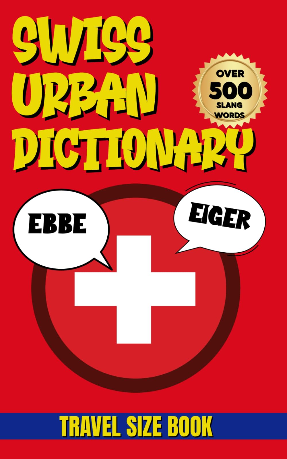 Swiss Urban Dictionary: 500 Swiss German Slang Words Explained with Real Examples and English Translations (Urban Slang Dictionary)