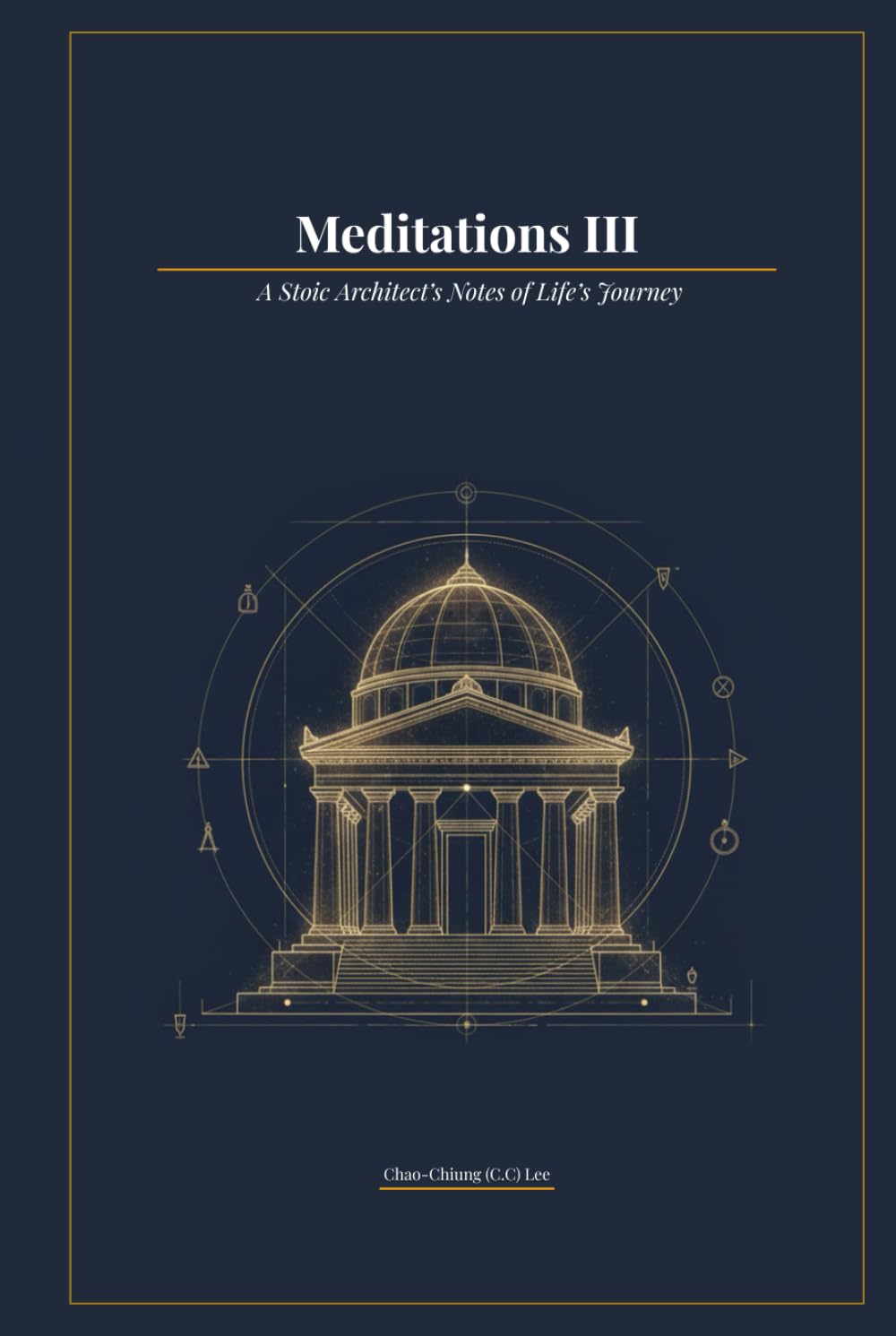 Meditations III: A Stoic Architect’s Notes of Life’s Journey
