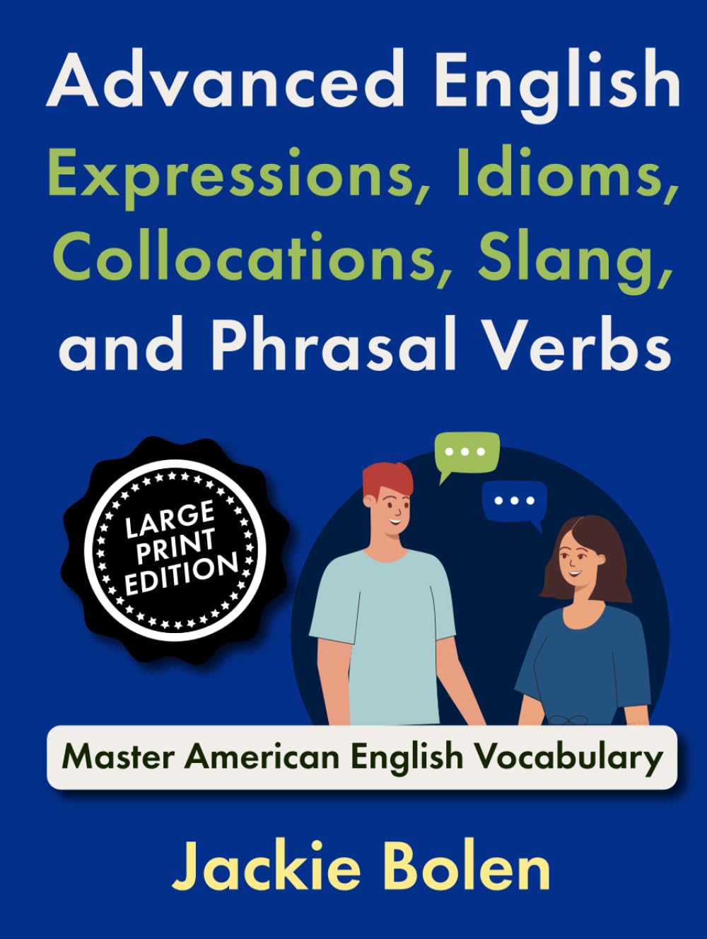 Advanced English Expressions, Idioms, Collocations, Slang, and Phrasal Verbs: Master American English Vocabulary (Large Print Edition) (Learning English (Higher-Level), Large Print Editions)