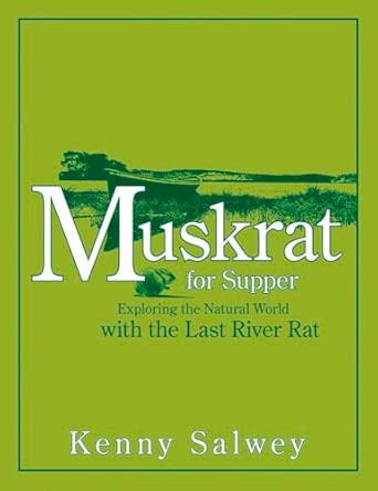 Muskrat for Supper: Exploring the Natural World with the Last River Rat Muskrat for Supper: Exploring the Natural World with the Last River Rat book cover