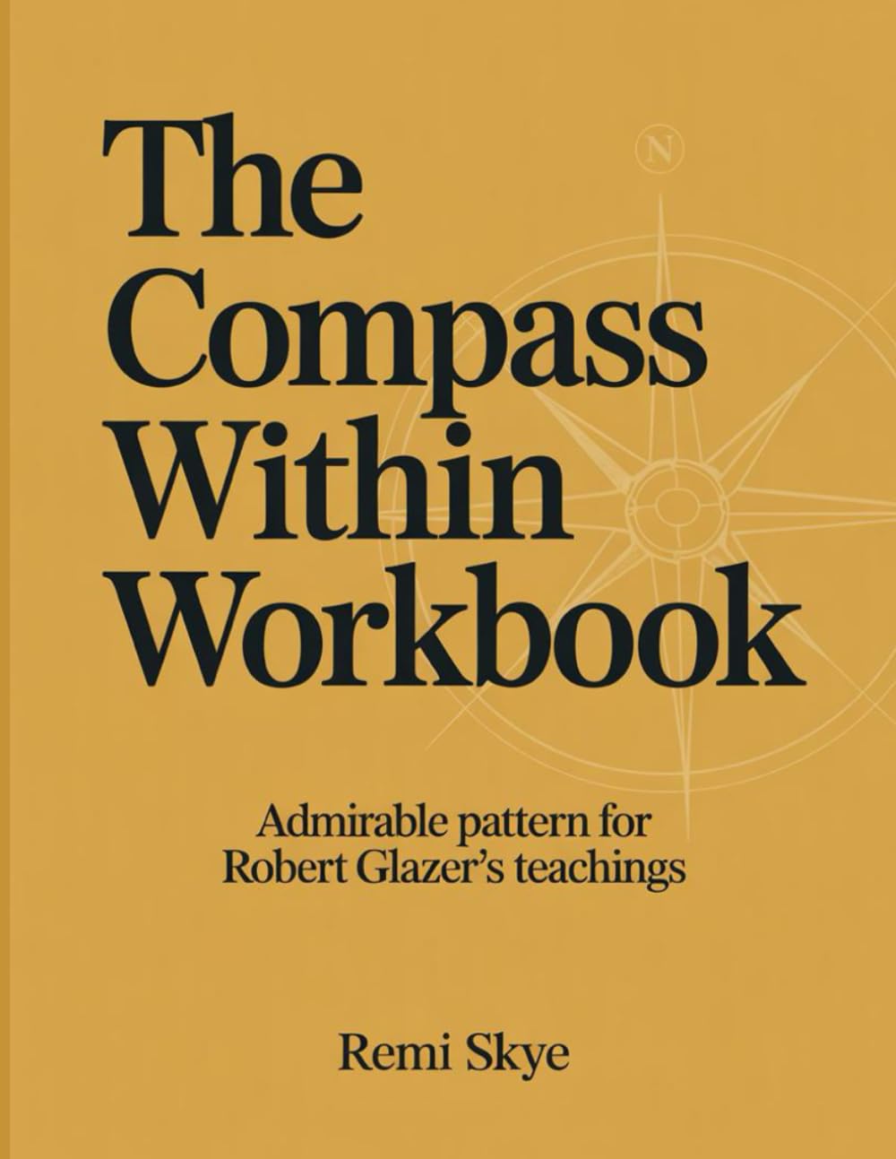 The Compass Within Workbook: Admirable pattern for Robert Glazer's teachings