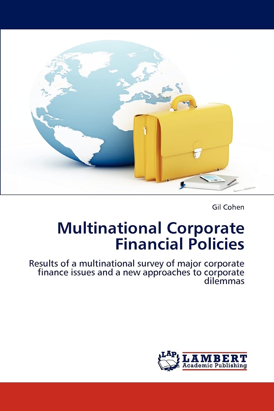 Multinational Corporate Financial Policies: Results of a multinational survey of major corporate finance issues and a new approaches to corporate dilemmas