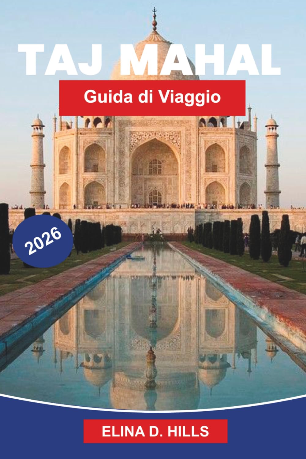 TAJ MAHAL Guida di viaggio 2026: Esplora architetture iconiche, storia Mughal, giardini panoramici, approfondimenti culturali e consigli pratici per il tuo viaggio in India