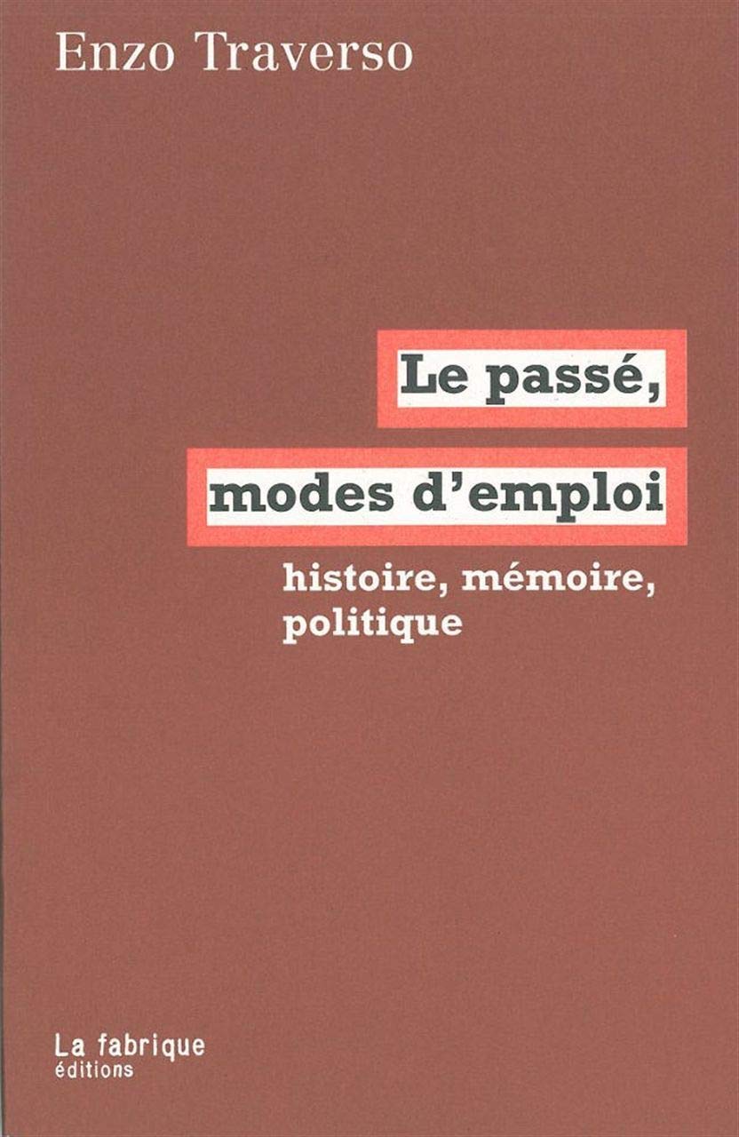 Le Passé, modes d'emploi: Histoire, mémoire, politique