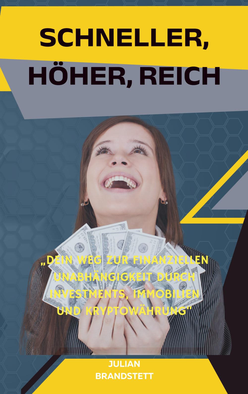 Schneller, Höher, Reich: Dein Weg zur finanziellen Unabhängigkeit durch Investments, Immobilien und Kryptowährung