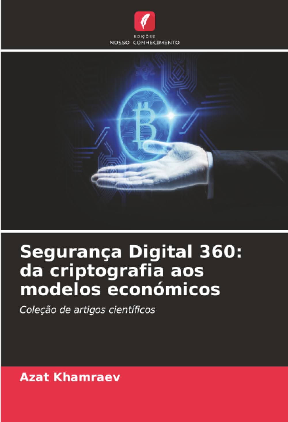 Segurança Digital 360: da criptografia aos modelos económicos: Coleção de artigos científicos