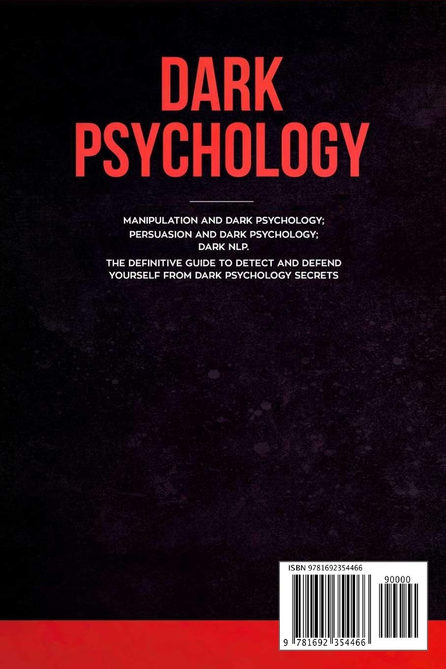 Dark Psychology: This Book Includes: Manipulation and Dark Psychology; Persuasion and Dark Psychology; Dark NLP. The Definitive Guide to Detect and Defend Yourself from Dark Psychology Secrets